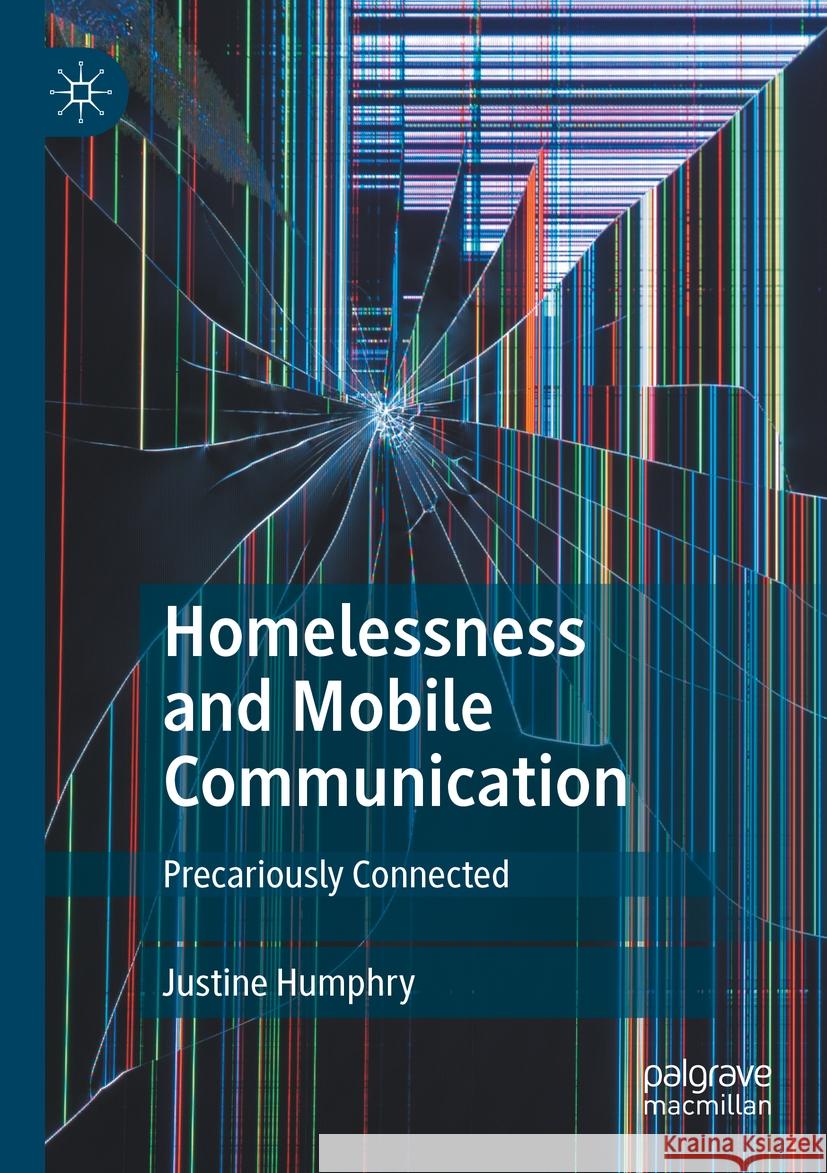 Homelessness and Mobile Communication Justine Humphry 9789811938405 Springer Nature Singapore - książka