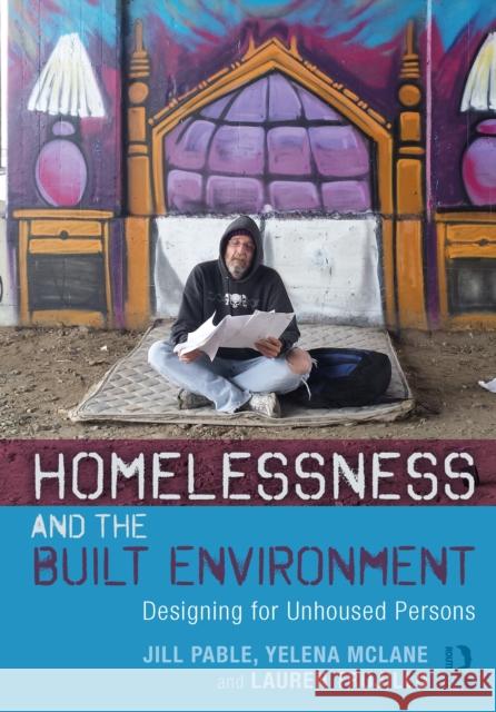 Homelessness and the Built Environment: Designing for Unhoused Persons Jill Pable Yelena McLane Lauren Trujillo 9780367232443 Routledge - książka
