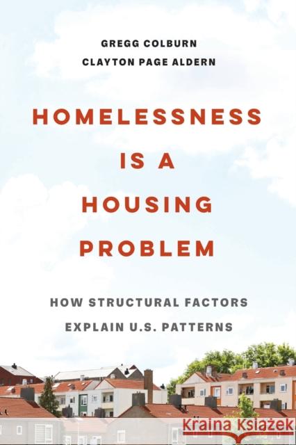 Homelessness Is a Housing Problem: How Structural Factors Explain U.S. Patterns Colburn, Gregg 9780520383784 University of California Press - książka
