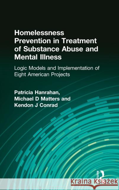 Homelessness Prevention in Treatment of Substance Abuse and Mental Illness: Logic Models and Implementation of Eight American Projects Conrad, Kendon J. 9780789007506 Haworth Press - książka