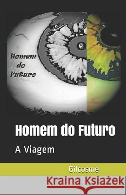 Homem do futuro: A Viagem Gilcosme Silva 9781095324738 Independently Published - książka