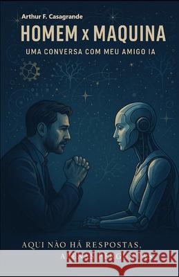 Homem x Maquina: Uma conversa com meu amigo IA Arthur Felician 9786501571065 Meu Proprio Selo Editorial - książka