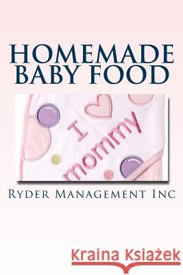 Homemade Baby Food: Introducing Baby to Solid Food Ryder Managemen 9781514228845 Createspace Independent Publishing Platform - książka