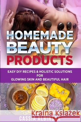 Homemade Beauty Products: Easy DIY Recipes & Holistic Solutions for Glowing Skin and Beautiful Hair Cassia Albinson 9781913517847 Your Wellness Books - książka