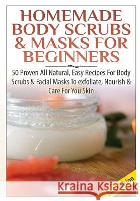 Homemade Body Scrubs & Masks for Beginners Lindsey P 9781329060203 Lulu.com - książka