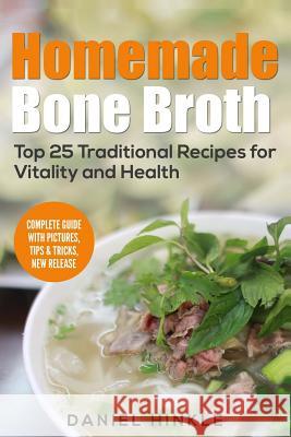 Homemade Bone Broth: Top 25 Traditional Recipes For Vitality And Health Delgado, Marvin 9781530360697 Createspace Independent Publishing Platform - książka