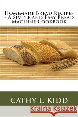 Homemade Bread Recipes - A Simple and Easy Bread Machine Cookbook Cathy Kidd   9781630229559 Cooking Genius - książka