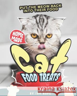 Homemade Cat Food Treats: Put the Meow Back into Their Food Ivy Hope   9798662804692 Independently Published - książka