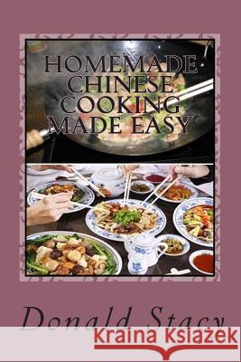 Homemade Chinese Cooking Made Easy Chef Donald E. Stac 9781508462293 Createspace - książka