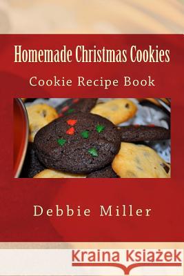 Homemade Christmas Cookies: Cookie Recipe Book Debbie Miller 9781493645800 Createspace - książka