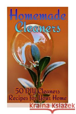 Homemade Cleaners: 50 DIY Cleaners Recipes for Your Home: (Homemade Cleaning Products, Organic Cleaners) Amanda Wood 9781978099524 Createspace Independent Publishing Platform - książka