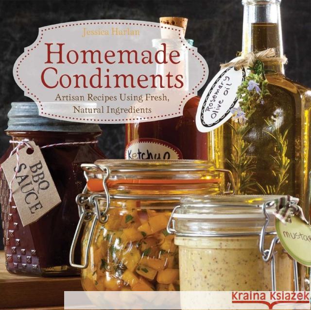 Homemade Condiments: Artisan Recipes Using Fresh, Natural Ingredients Jessica Harlan 9781646044849 Ulysses Press - książka