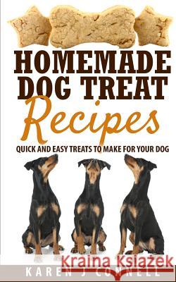 Homemade Dog Treat Recipes: Quick and Easy Treats to Make for Your Dog Karen J. Connell 9781515029991 Createspace - książka