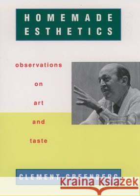 Homemade Esthetics: Observations on Art and Taste Clement Greenberg Charles Harrison 9780195139235 Oxford University Press - książka