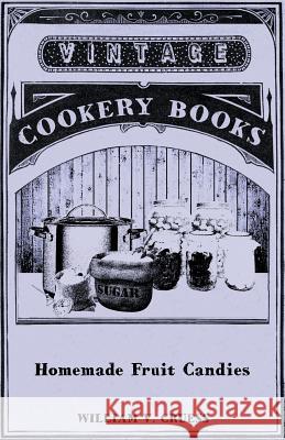 Homemade Fruit Candies William V. Cruess 9781447463894 Read Books - książka