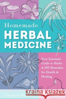 Homemade Herbal Medicine: Your Essential Guide to Herbs & DIY Remedies for Health & Healing Carmen Reeves 9781519679512 Createspace Independent Publishing Platform - książka