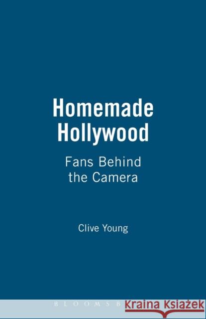 Homemade Hollywood: Fans Behind the Camera Young, Clive 9780826429230  - książka
