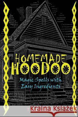 Homemade Hoodoo: Magic Spells with Easy Ingredients Talia Felix 9781519321275 Createspace Independent Publishing Platform - książka