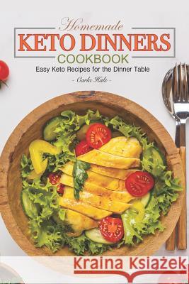 Homemade Keto Dinners Cookbook: Easy Keto Recipes for the Dinner Table Carla Hale 9781795174701 Independently Published - książka