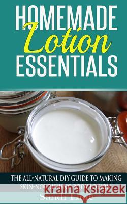 Homemade Lotion Essentials: The All-Natural DIY Guide to Making Skin-Nourishing Body Lotion Sandi Lane 9781514664087 Createspace - książka