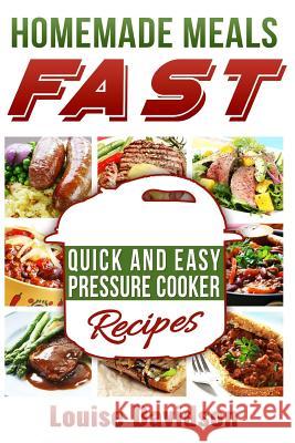 Homemade Meals Fast: Quick and Easy Electric Pressure Cooker Recipes Louise Davidson 9781981559244 Createspace Independent Publishing Platform - książka