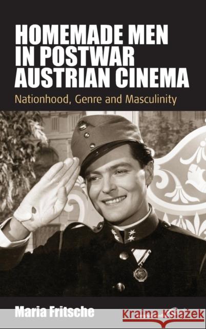 Homemade Men in Postwar Austrian Cinema: Nationhood, Genre and Masculinity Fritsche, Maria 9780857459459  - książka