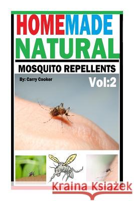 Homemade Natural Mosquito Repellent: How To Make Homemade Natural Mosquito Repellents Cooker, Carry 9781511966122 Createspace Independent Publishing Platform - książka