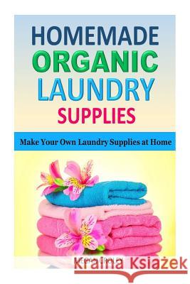 Homemade Organic Laundry Supplies: Make Your Own Laundry Supplies at Home Megan Croley 9781511987943 Createspace - książka