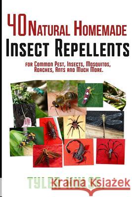 Homemade Repellents: 40 Natural Homemade Insect Repellents for Mosquitos, Ants, Flies, Roaches and Common Pests: insect repellent, natural Hulse, Tyler 9781536967265 Createspace Independent Publishing Platform - książka