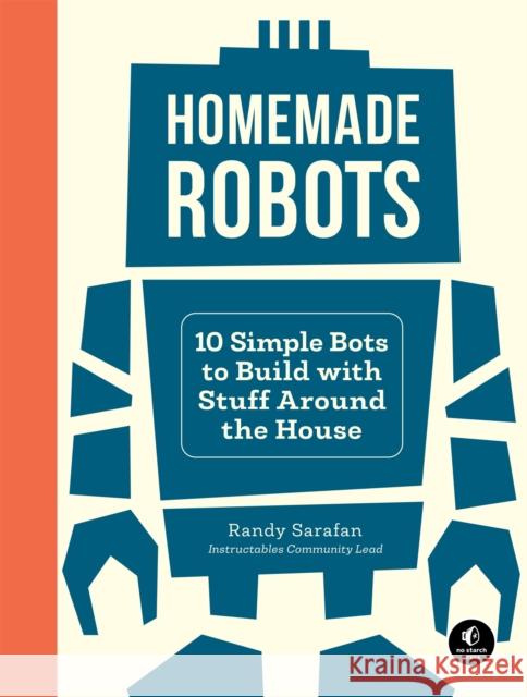 Homemade Robots: 10 Simple Bots to Build with Stuff Around the House Sarafan, Randy 9781718500235 No Starch Press,US - książka