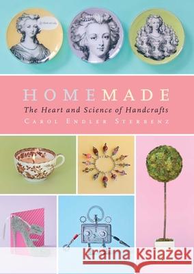 Homemade: The Heart and Science of Handcrafts Carol Endler Sterbenz Harry Bates 9781476786544 Scribner Book Company - książka