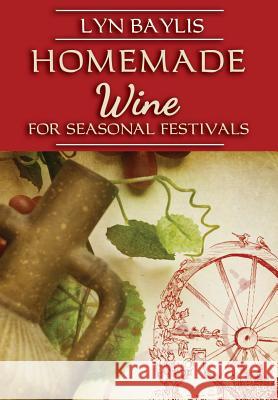 Homemade Wine for Seasonal Festivals: 2015 Lyn Baylis 9781905297849 Avalonia - książka