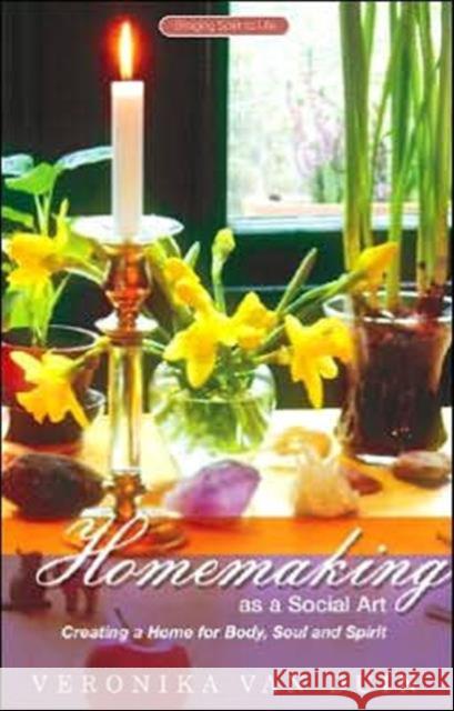 Homemaking as a Social Art: Creating a Home for Body, Soul and Spirit Veronika Van Duin 9781855840683 Rudolf Steiner Press - książka