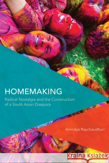 Homemaking: Radical Nostalgia and the Construction of a South Asian Diaspora Anindya Raychaudhuri 9781783482627 Rowman & Littlefield International - książka