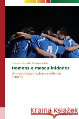 Homens e masculinidades Silva Francisco Norberto Moreira Da 9783639693515 Novas Edicoes Academicas - książka