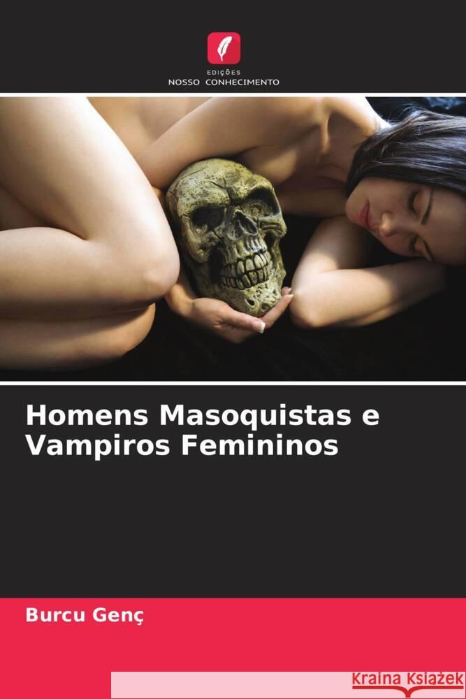 Homens Masoquistas e Vampiros Femininos Genç, Burcu 9786202859233 Edicoes Nosso Conhecimento - książka