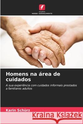 Homens na área de cuidados Schürz, Karin 9786209147708 Edições Nosso Conhecimento - książka