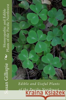 Homeopathic and Edible Plants of the Pacific Northwest Susan M. Gillispi 9781537147277 Createspace Independent Publishing Platform - książka