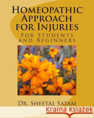 Homeopathic Approach for Injuries: For Students and Beginners Dr Sheetal Satam 9781508598343 Createspace Independent Publishing Platform - książka