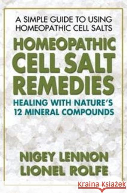 Homeopathic Cell Salt Remedies: Healing with Nature's Twelve Mineral Compounds Lennon, Nigey 9780757002502 Square One Publishers - książka