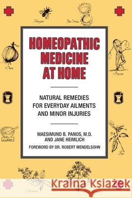 Homeopathic Medicine at Home: Natural Remedies for Everyday Ailments and Minor Injuries Maesimund B. Panos Jane Heimlich Robert Mendelsohn 9780874771954 Jeremy P. Tarcher - książka