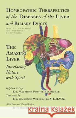 Homeopathic Therapeutics of the Diseases of the Liver and Biliary Ducts: The Amazing Liver: Interfacing Nature with Spirit Kate Birch 9781507804469 Createspace Independent Publishing Platform - książka
