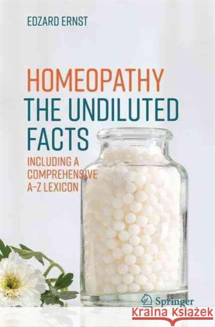 Homeopathy - The Undiluted Facts: Including a Comprehensive A-Z Lexicon Ernst, Edzard 9783319435909 Springer - książka