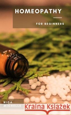 Homeopathy: For Beginners Nica Michelle 9781956931174 Wooden Ladder Publishing LLC - książka