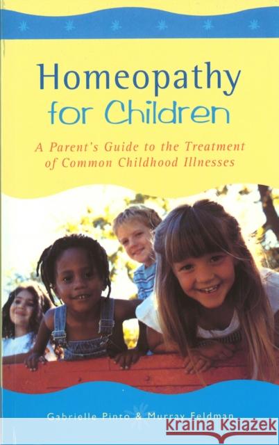 Homeopathy For Children : A Parent's Guide to the Treatment of Common Childhood Illnesses Gabrielle Pinto Murray Feldman Roger Morrison 9780852073377 C W Daniel Company - książka