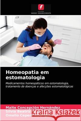 Homeopatia em estomatologia Maite Concepción Hernández, Silvia Beatriz Garay Cruz, Omelio Cepero Rodriguez 9786203403640 Edicoes Nosso Conhecimento - książka