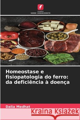 Homeostase e fisiopatologia do ferro: da deficiência à doença Medhat, Dalia 9786209980022 Edicoes Nosso Conhecimento - książka