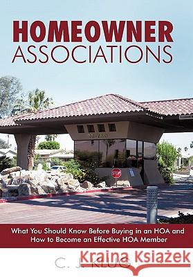 Homeowner Associations: What You Should Know Before Buying in an HOA and How to Become an Effective HOA Member Klug, C. J. 9781450258425 iUniverse.com - książka