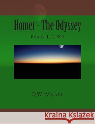 Homer - The Odyssey: Books 1, 2 & 3 D. W. Myatt 9781495402227 Createspace - książka
