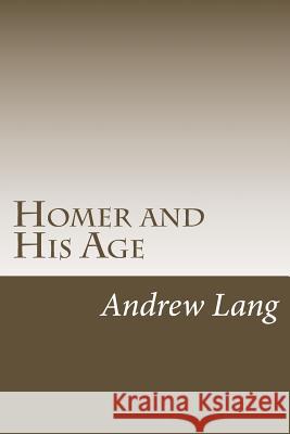 Homer and His Age Andrew Lang 9781983782466 Createspace Independent Publishing Platform - książka